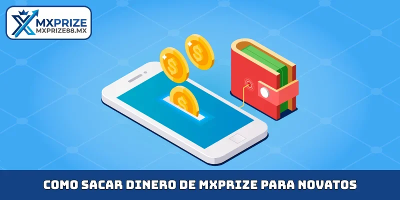 Como sacar dinero de MXPRIZE para novatos