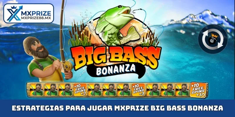 Estrategias para jugar MXPRIZE big bass bonanza