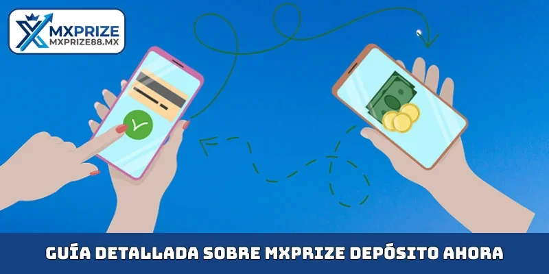 Guía detallada sobre MXPRIZE depósito ahora