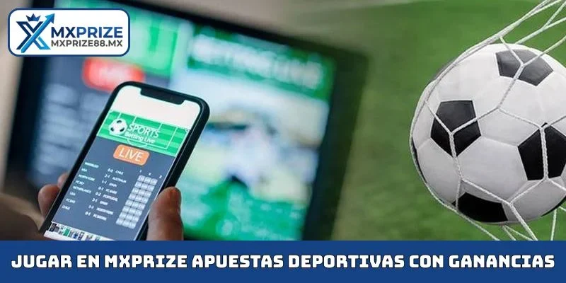 Jugar en MXPRIZE apuestas deportivas con ganancias