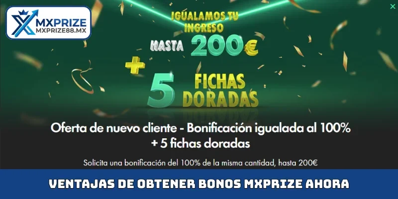 Ventajas de obtener bonos MXPRIZE ahora